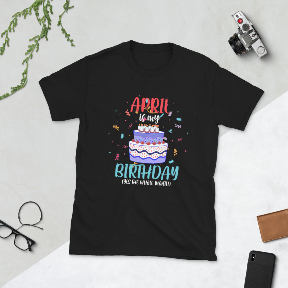 april is my birthday yes the whole month short sleeve t shirt