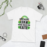 who needs luck when youre this cute st patricks day t shirt